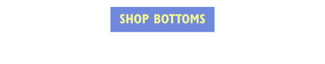 SHOP BOTTOMS