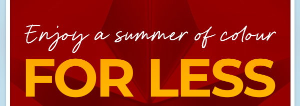 Enjoy a summer of colour for less
