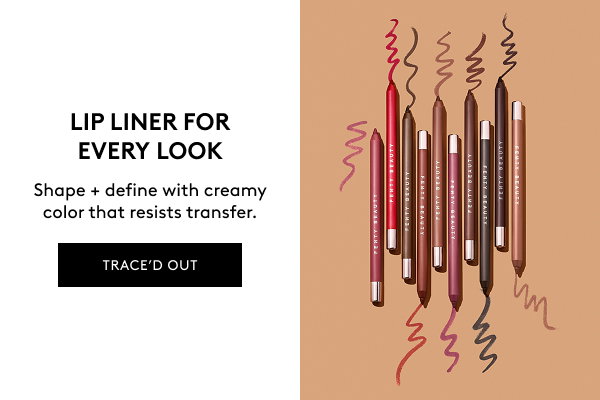 LIP LINER FOR EVERY LOOK Shape + define with creamy color that resists transfer. TRACE'D OUT