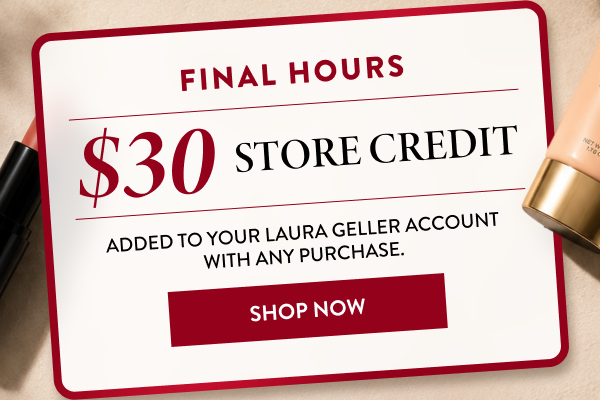 Final Hours | $30 Store Credit | Shop Now