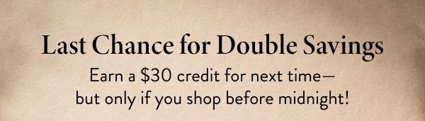 Last Chance for Double Savings