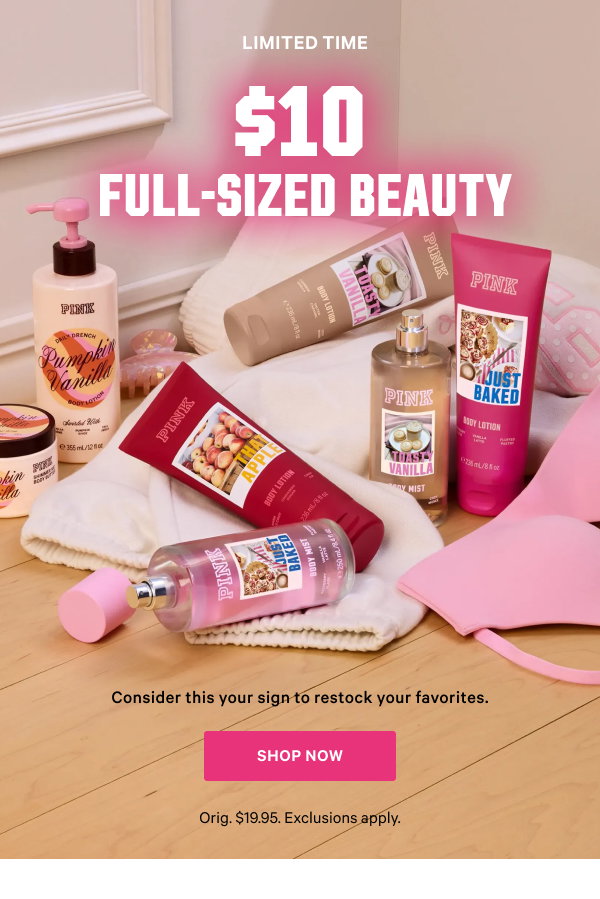 Limited Time 
$10 Full-Sized Beauty Consider this your sign to restock your favorites. Orig. $19.95. Exclusions apply. Shop Now