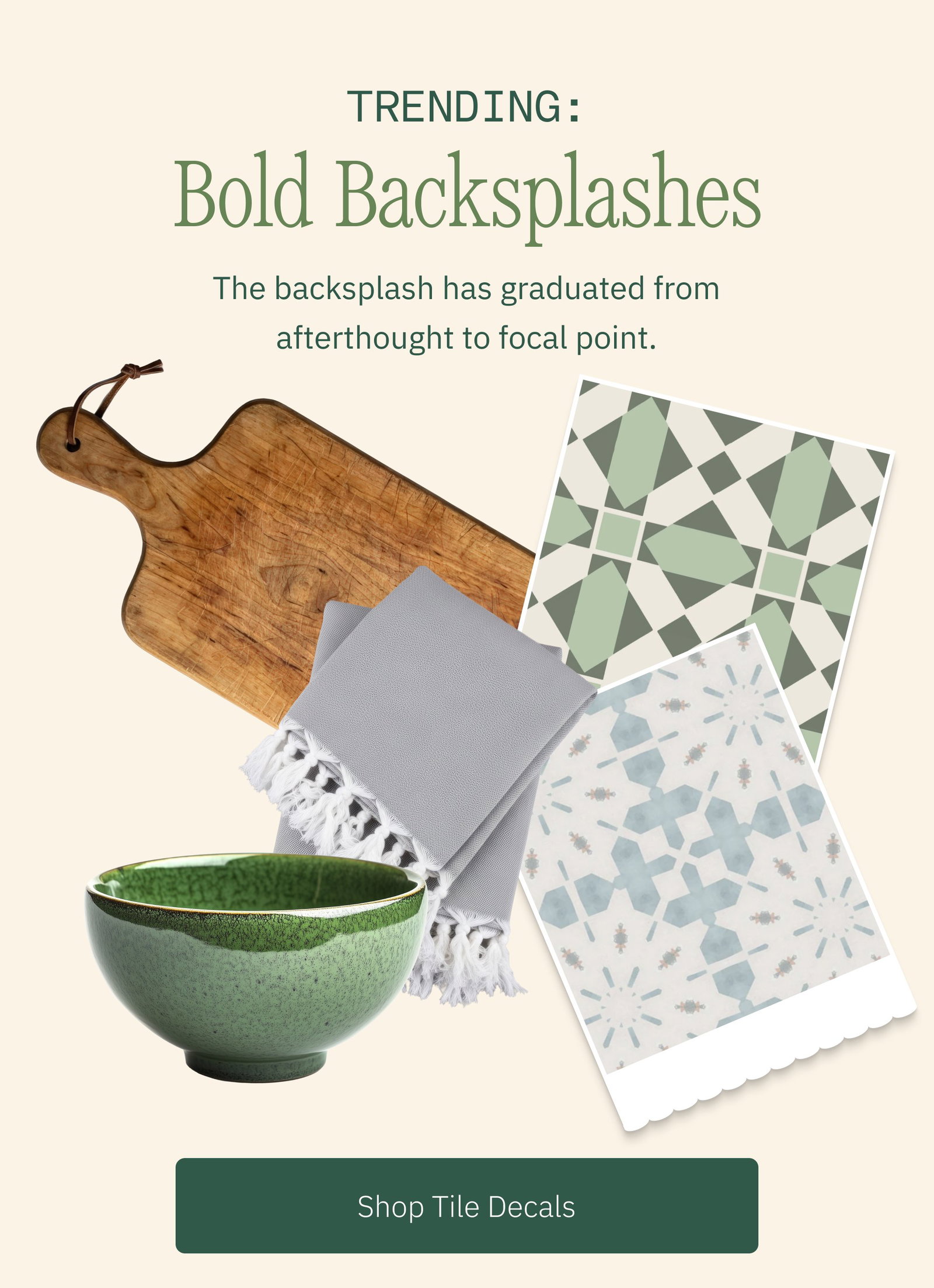 LINK Trending: Bold Backsplashes The backsplash has graduated from afterthought to focal point. Shop Tile Decals