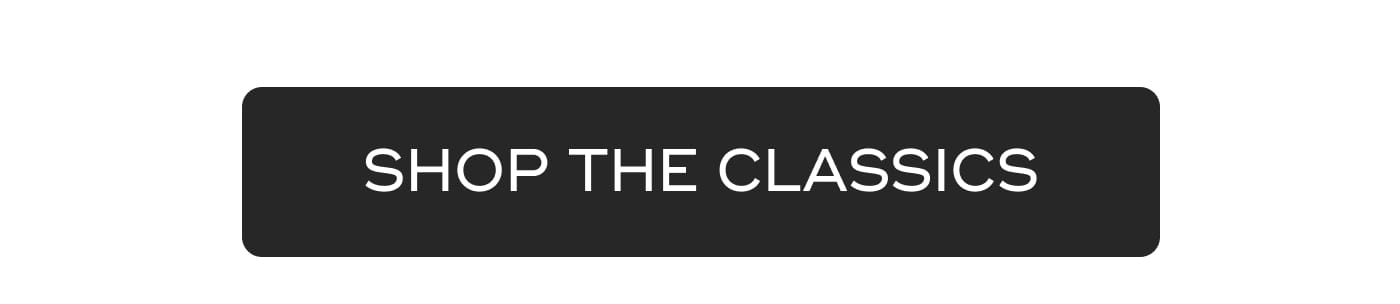 SHOP THE CLASSICS