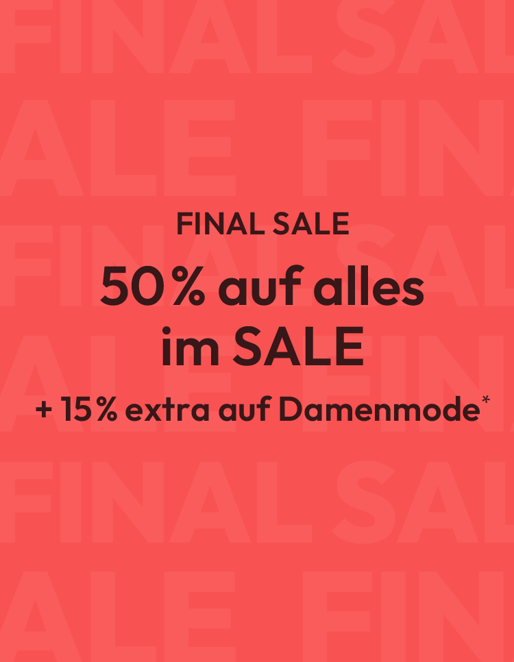 FINAL SALE: 50% auf alles im SALE + 15% extra auf Damenmode*