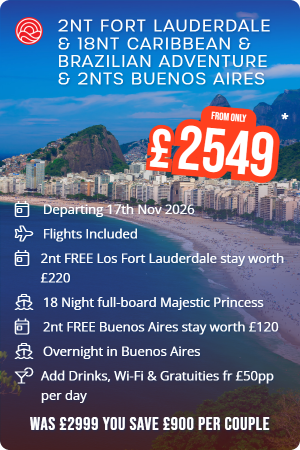 2nt Fort Lauderdale & 18nt Caribbean & Brazilian Adventure & 2nts Buenos Aires – Smart Holiday promotional image. From £2,549 Includes: Departing 17th Nov 2026, Flights Included, 2nt FREE Los Fort Lauderdale stay worth £220, 18 Night full-board Majestic Princess, 2nt FREE Buenos Aires stay worth £120, Overnight in Buenos Aires, Add Drinks, Wi-Fi & Gratuities fr £50pp per day. WAS £2999 YOU SAVE £900 PER COUPLE
