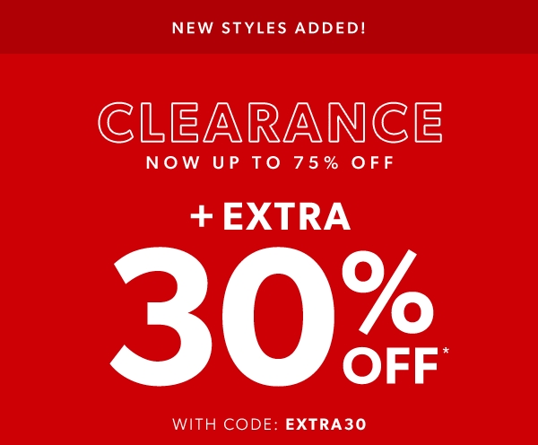 New styles added! Clearance. Now up to 75% off + extra 30% off* with code: EXTRA30.