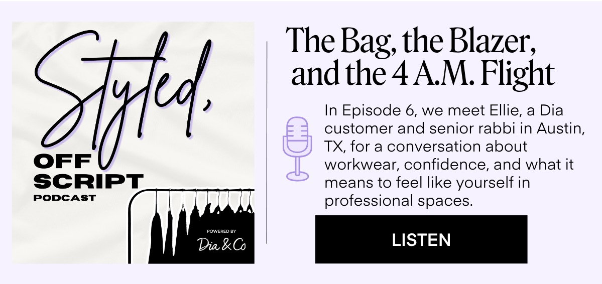 The Bag, the Blazer, and the 4 A.M. Flight In Episode 6, we meet Ellie, a Dia customer and senior rabbi in Austin, TX, for a conversation about workwear, confidence, and what it means to feel like yourself in professional spaces. LISTEN