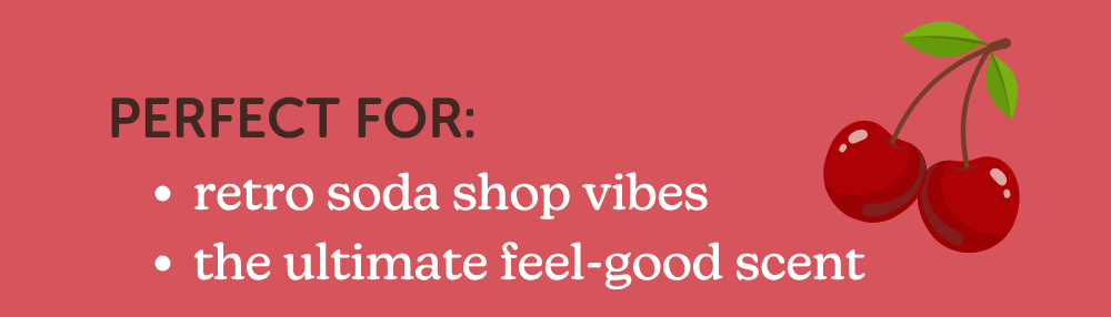 perfect for: retro soda shop vibes, the ultimate feel-good scent