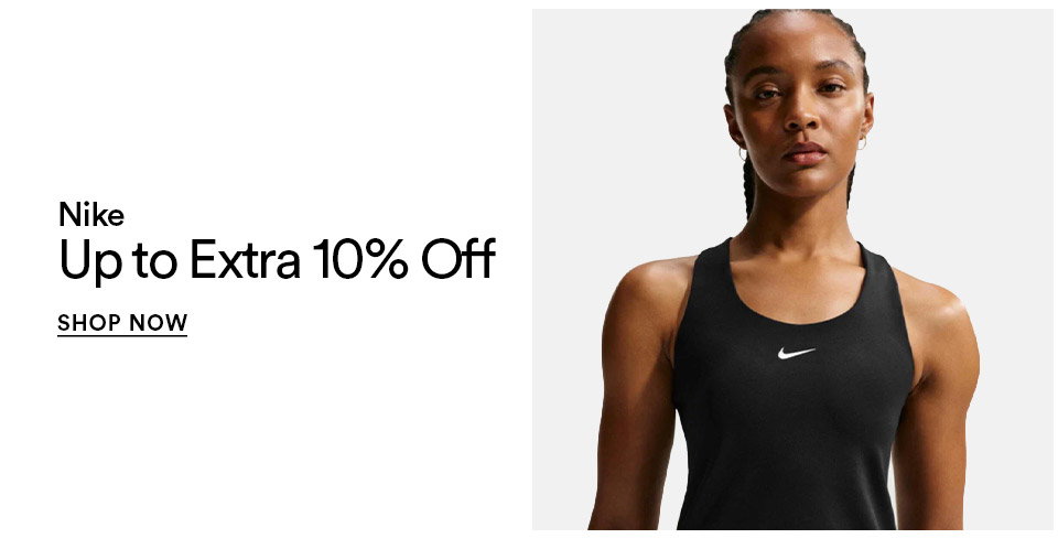 NIKE - UP TO EXTRA 10% OFF - SHOP NOW >