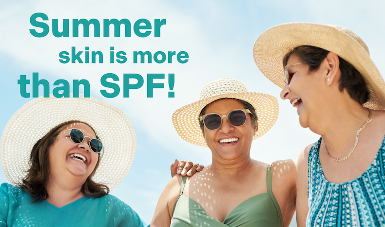 Summer skin is more than SPF!