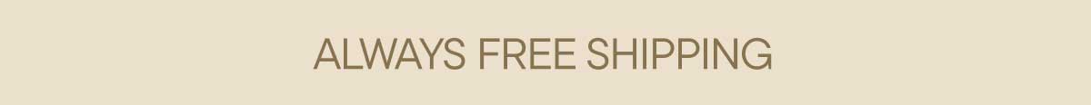 Always Free Shipping