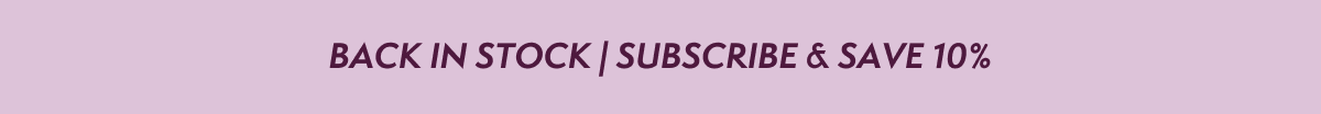 Back in Stock | Subscribe & Save 10%