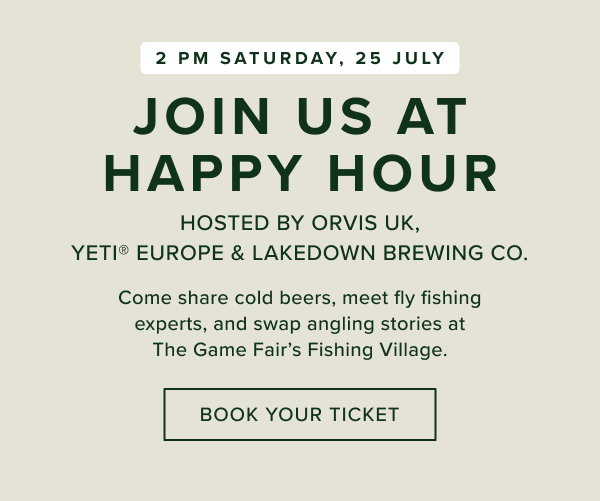 Join us at Happy Hour - 2pm Saturday, 25 July - Hosted by Orvis UK, YETI Europe and Lakedown Brewing Co.