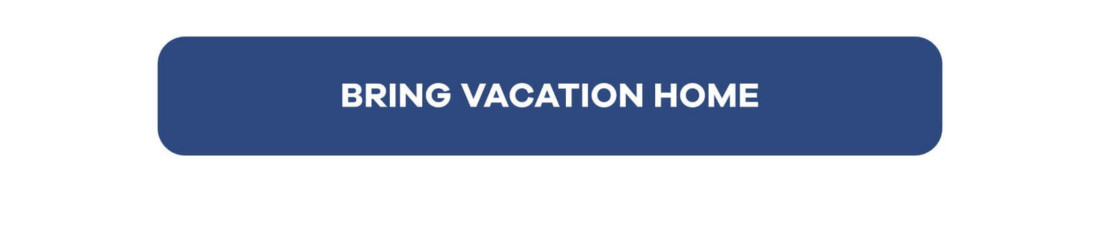 BRING VACATION HOME