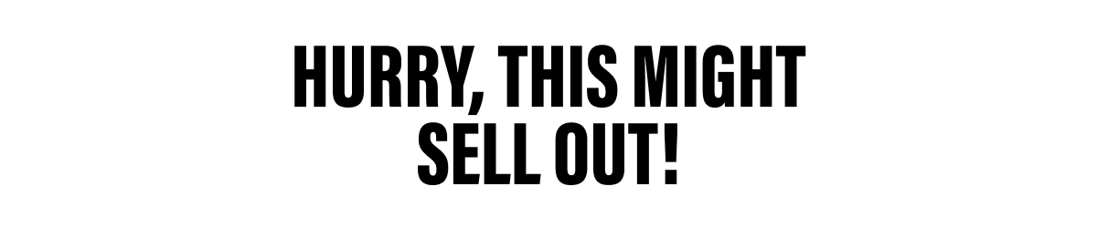 HURRY, THIS MIGHT SELL OUT!