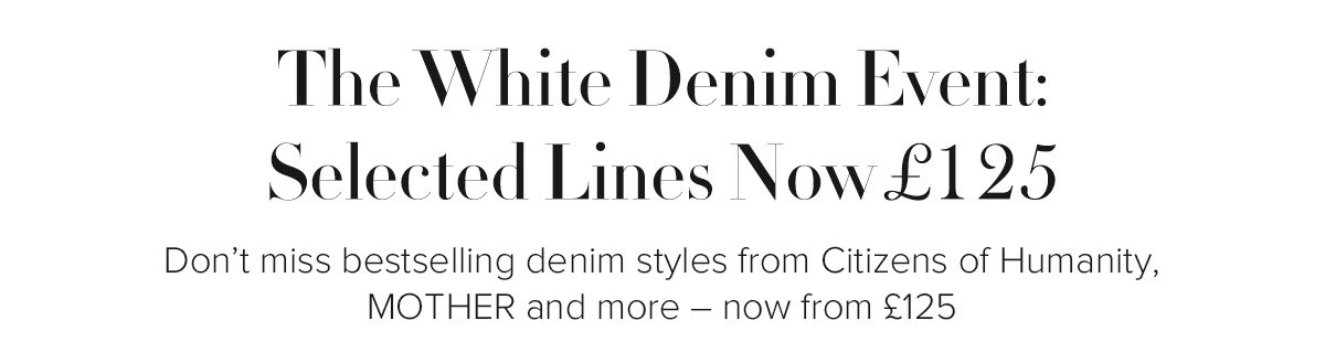 The White Denim Event: Selected Lines Now £125