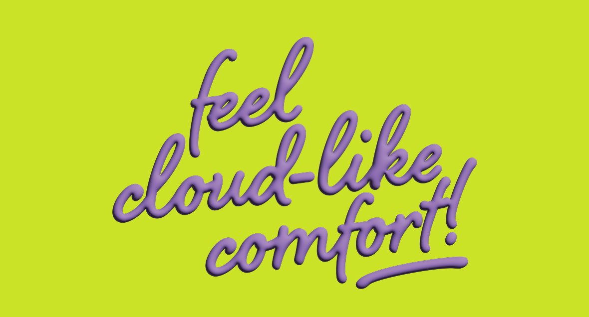 Feel Cloud-Like Comfort!