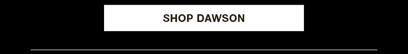 SHOP DAWSON SHOP DAWSON