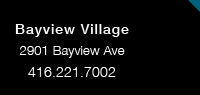 Bayview Village 2901 Bayview Ave 416.221.7002