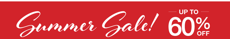 Summer Sale! UP TO 60% OFF Summer Sale! UP TO 60% OFF
