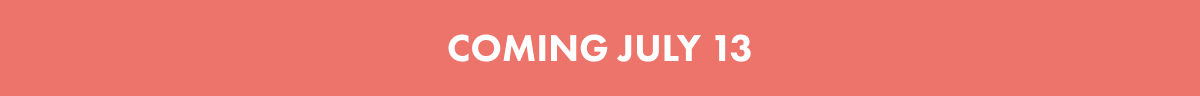 COMING JULY 7