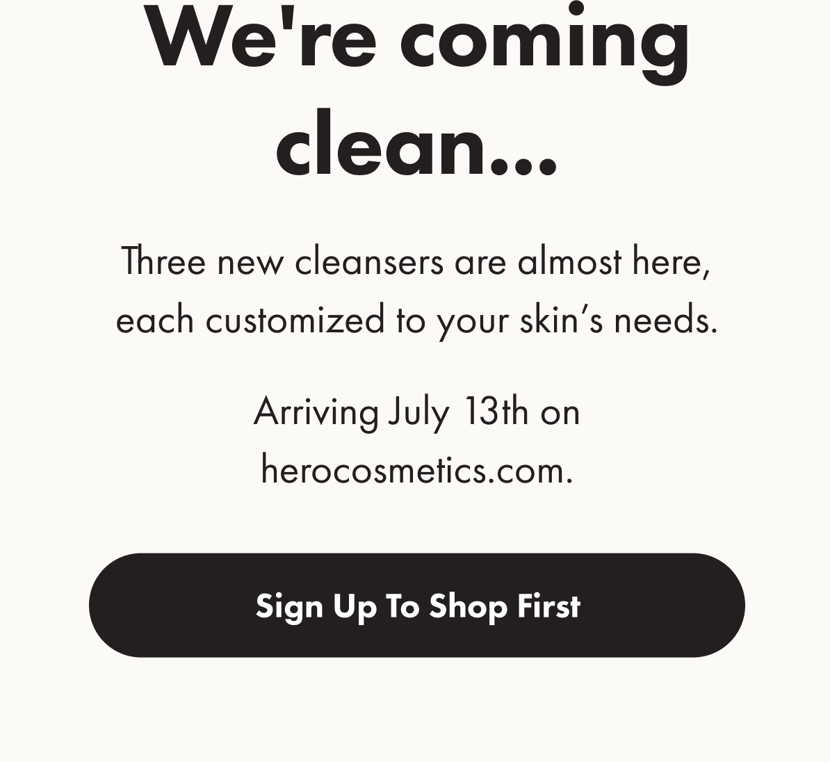 Three new cleansers are almost here, each customized to your skin's needs.