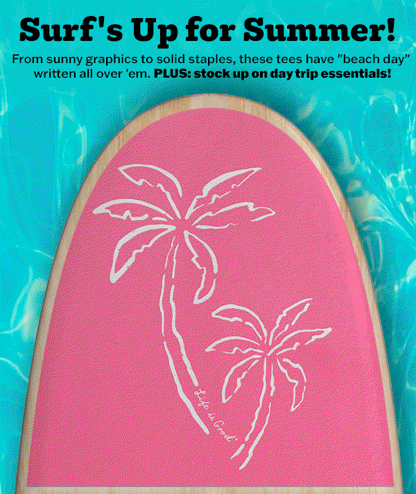 Surf's up for summer. Shop beachy tees.