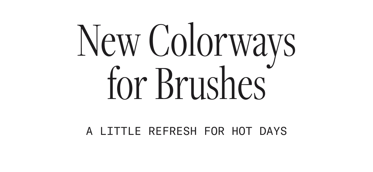 New Colorways for Brushes