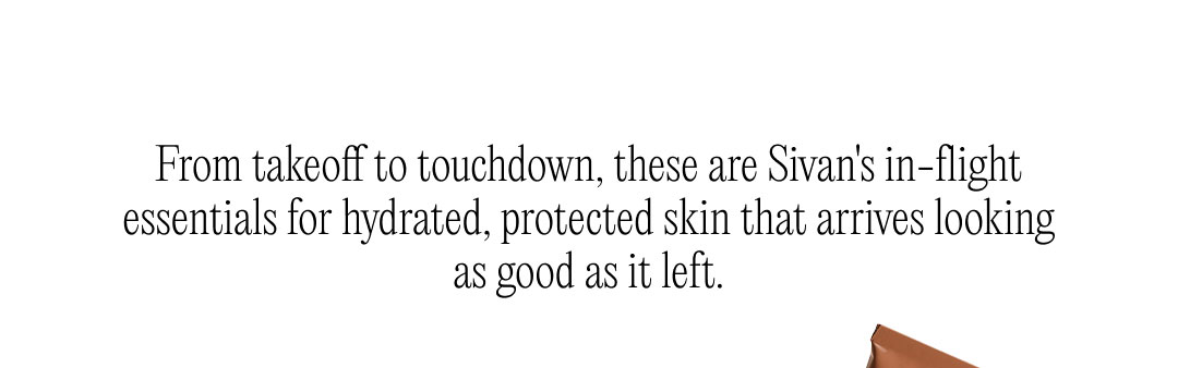 Hydrated, protected skin from takeoff to touchdown