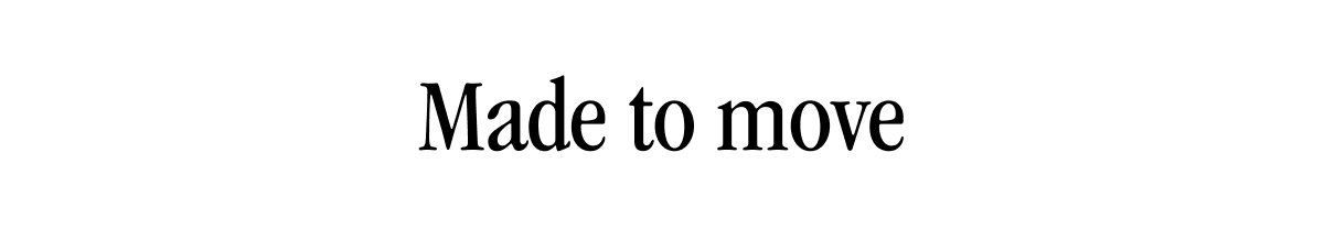Made to move