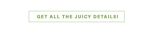 GET ALL THE JUICY DETAILS! 