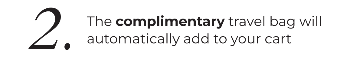 2. The complimentary travel bag will automatically add to your cart