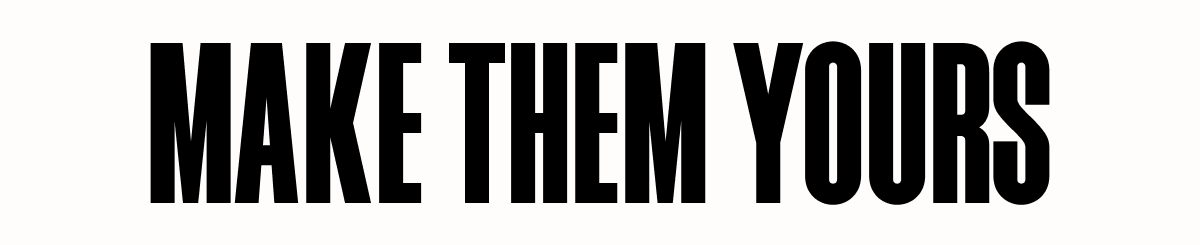 MAKE THEM YOURS