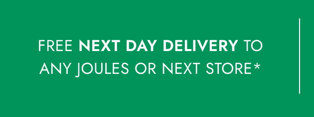 Free next day delivery to any Joules or NEXT store