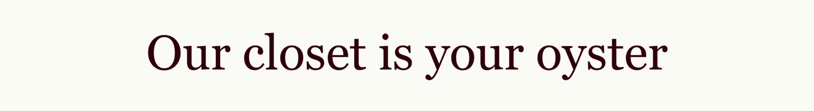 Our closet is your oyster