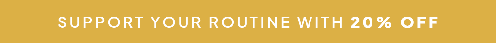 Support Your Routine With 20% Off