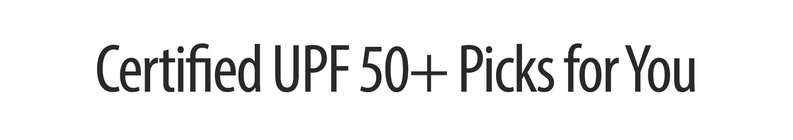 Certified UPF 50+ Picks for You