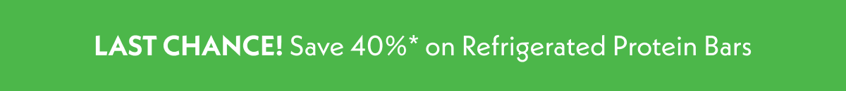 Last chance! 40% off Refrigerated Protein Bars 