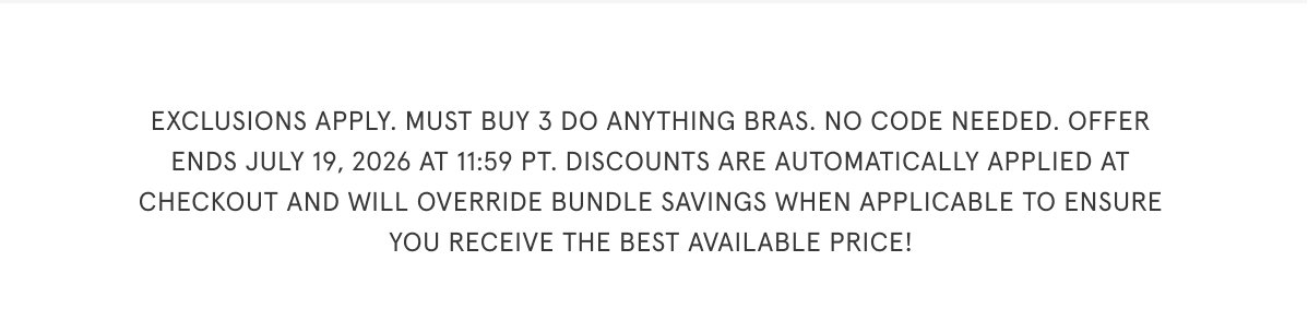 Exclusions apply. Must buy 3 Do Anything Bras. No code needed. Offer ends July 19, 2026 at 11:59pt. Discounts are automatically applied at checkout and will override bundle savings when applicable to ensure your receive the best available price!