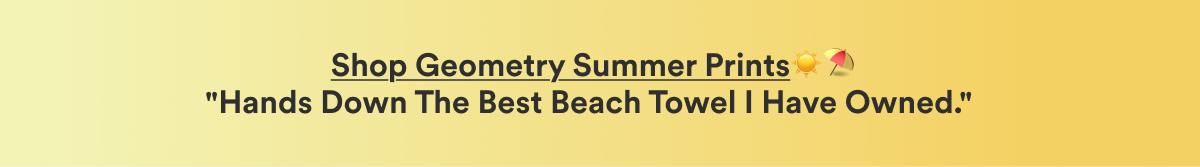Shop Geometry Summer Prints "Hands down the best beach towel I have owned" -