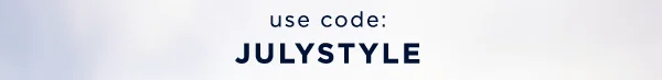 use code: JULYSTYLE