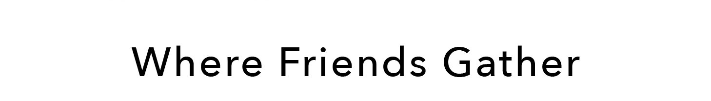 Where Friends Gather