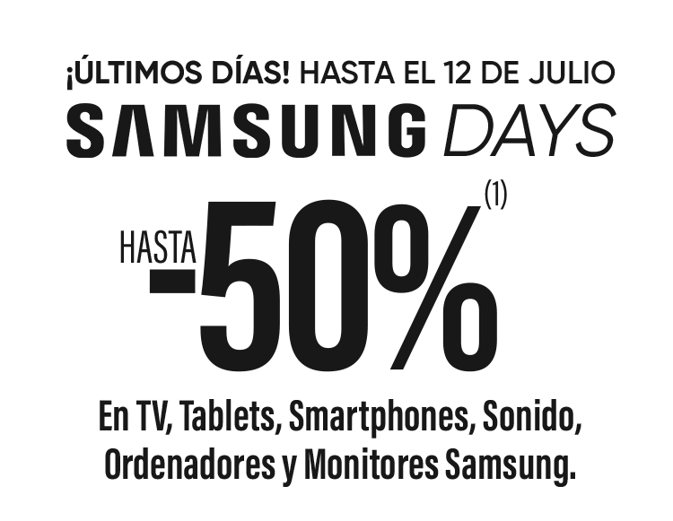 SAMSUNG DAYS. HASTA -50% EN TV, TABLESTS, SMARTPHONES, SONIDO, ORDENADORES Y MONITORES SAMSUNG