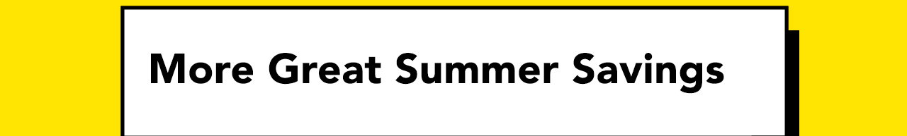 More Great Summer Savings
