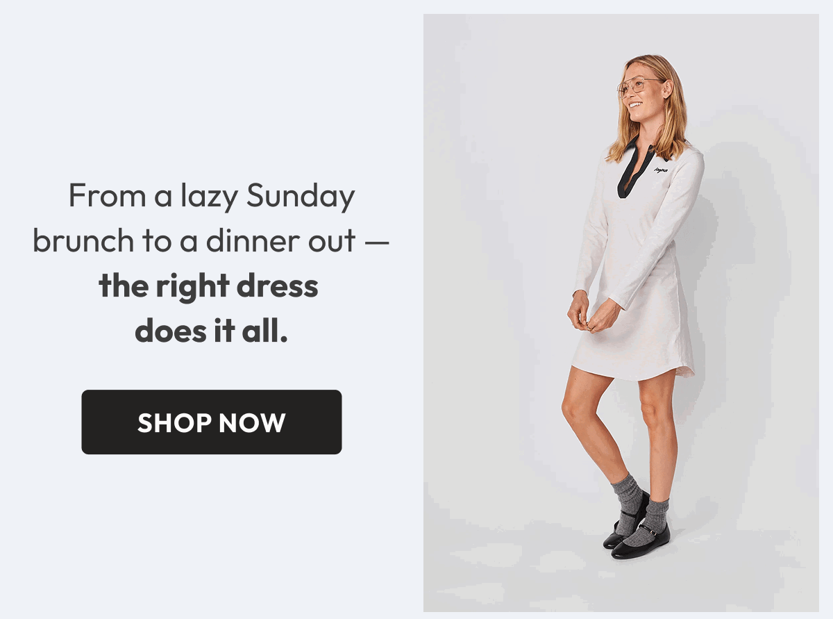 From a lazy Sunday brunch to a dinner out — the right dress  does it all. 