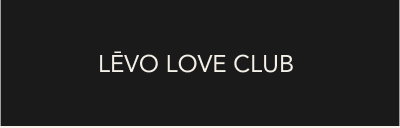 [LĒVO LOVE CLUB]