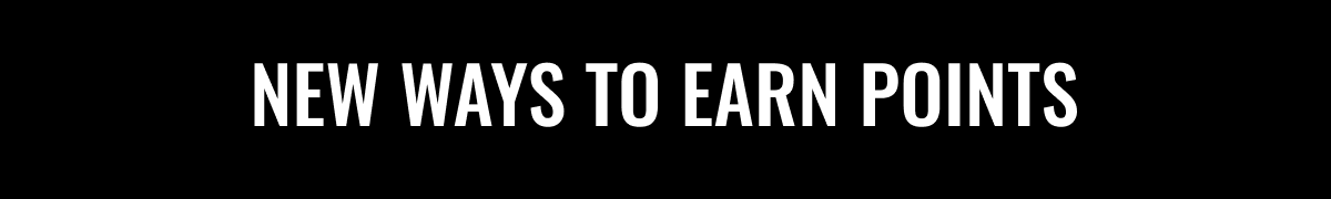 NEW WAYS TO EARN POINTS