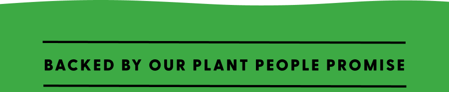 Backed by our Plant People Promise