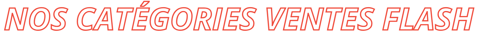 Nos catégories ventes flash